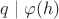 $q\mid\varphi(h)$ $q\mid\varphi(h)$