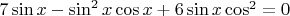 $7\sin x-\sin^2 x\cos x+6\sin x\cos^2=0$