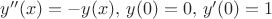 $y''(x)=-y(x),\, y(0)=0,\,y'(0)=1$