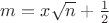 $m=x\sqrt n +\frac 12$