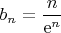 $b_{n}=\dfrac{n}{\mathrm{e}^{n}}$