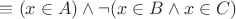 $\equiv (x \in A) \land \lnot (x \in B \land x \in C)$
