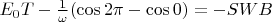 $E_0T-\frac{1}{\omega}(\cos2\pi - \cos 0)=-SWB$