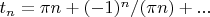 $t_n=\pi n+(-1)^n/(\pi n)+...$