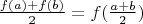 $\frac{f(a) + f(b)}{2} = f(\frac{a + b}{2})$