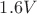 $1.6 V$