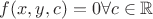 $f(x,y,c)=0 \forall c\in \mathbb{R}$ $f(x,y,c)=0 \forall c\in \mathbb{R}$