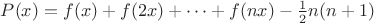 $P(x)=f(x)+f(2x)+\dots +f(nx)-\frac 12n(n+1)$