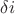 $\delta i$