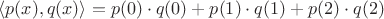 $\langle p(x), q(x)\rangle = p(0)\cdot q(0) + p(1)\cdot q(1) + p(2) \cdot q(2)$