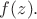 $f(z).$