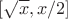 $\left[ \sqrt{x},{x}/{2}\right]$