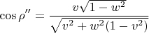 $$ \cos\rho''=\frac{v\sqrt{1-w^2}} {\sqrt{v^2+w^2(1-v^2)}}$$