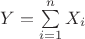 $Y = \sum\limits_{i=1}^nX_i$