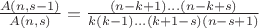 $\frac{A(n,s-1)}{A(n,s)}=\frac{(n-k+1)...(n-k+s)}{k(k-1)...(k+1-s)(n-s+1)}$