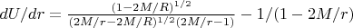 $dU/dr =\frac{(1-2M/R)^{1/2}}{(2M/r-2M/R)^{1/2}(2M/r-1)} - 1/(1-2M/r)$