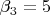 $\[\beta _3  = 5\]$