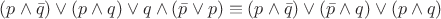 $(p\wedge\bar{q})\vee(p\wedge q)\vee q\wedge(\bar{p}\vee p)\equiv (p\wedge\bar{q})\vee(\bar{p}\wedge q)\vee (p\wedge q)$