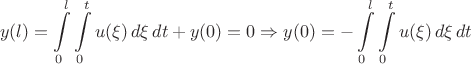 $$y(l)=\int\limits_{0}^{l}\int\limits_{0}^{t}u(\xi)\,d\xi\,dt+y(0)=0\Rightarrow y(0)=-\int\limits_{0}^{l}\int\limits_{0}^{t}u(\xi)\,d\xi\,dt$$
