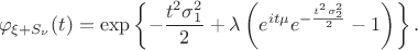 $$\varphi_{\xi+S_\nu}(t) = \exp\left\{-\frac{t^2\sigma_1^2}{2}+\lambda\left(e^{it\mu}e^{-\frac{t^2\sigma_2^2}{2}}-1\right) \right\}.$$