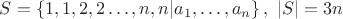 $S = \left\{1,1,2,2 \ldots, n,n | a_1, \ldots, a_n  \right\}, \ |S| = 3n$