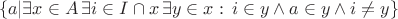 $$\{a|\exists x\in A\,\exists i\in I\cap x\,\exists y\in x:\,i\in y\wedge a\in y\wedge i\ne y\}$$