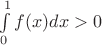 $\int\limits_{0}^{1}{f(x)dx}>0$
