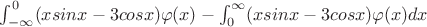 $\int _{-\infty}^{0} (xsinx-3cosx)\varphi(x) - \int _{0}^{\infty} (xsinx-3cosx)\varphi(x) dx$