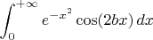 $\displaystyle \int_0^{+\infty}e^{-x^2}\cos(2bx)\,dx$