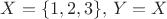 $X=\{1,2,3\},\,Y=X$