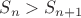 $S_n > S_{n+1}$