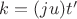 $k = (ju)t'$ $k = (ju)t'$