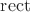 $\operatorname{rect}$
