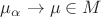 $\mu_\alpha\to \mu\in M$