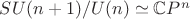 $SU(n+1)/U(n)\simeq \mathbb{C}P^n$