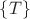 $\left\lbrace T\right\rbrace$