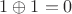 $1 \oplus 1 = 0$