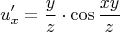 $$u'_x=\dfrac{y}{z}\cdot\cos\dfrac{xy}{z}$$
