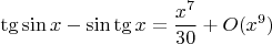 $$\tg\sin x-\sin\tg x=\frac{x^7}{30}+O(x^9)$$
