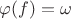 $\varphi (f) = \omega$ $\varphi (f) = \omega$