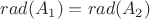 $rad(A_1)=rad(A_2)$ $rad(A_1)=rad(A_2)$