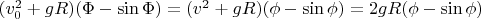 $\[(v_0 ^2  + gR)(\Phi  - \sin \Phi ) = (v^2  + gR)(\phi  - \sin \phi ) = 2gR(\phi  - \sin \phi )\]$