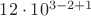 $12 \cdot 10^{3 - 2 + 1}$