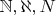 $\mathbb{N}, \aleph, N$