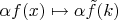 $\alpha f(x)\mapsto\alpha\tilde{f}(k)$