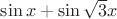 $\sin x+\sin\sqrt3x $