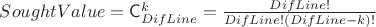 $SoughtValue = \mathsf{C}_{DifLine}^{k} = \frac{DifLine! }{ DifLine!(DifLine-k)!} $