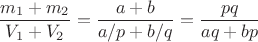 $$\frac {m_1 + m_2} {V_1 + V_2} = \frac {a + b} {a/p + b/q} = \frac {pq} {aq + bp}$$