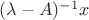 $(\lambda-A)^{-1}x$