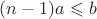 $(n-1) a \leqslant b$